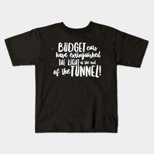 BUDGET Cuts have Extinguished the LIGHT at the end of the TUNNEL! Kids T-Shirt